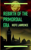Rebirth of the Primordial Era (eBook, ePUB) Rebirth of the Primordial Era (eBook, ePUB)