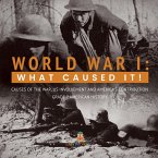 World War I : What Caused It!   Causes of the War, US Involvement and America's Contribution   Grade 7 American History (eBook, ePUB)