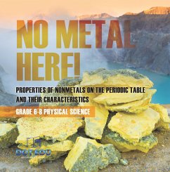Cover No Metal Here! Properties of Nonmetals on the Periodic Table and their Characteristics   Grade 6-8 Physical Science (eBook, ePUB)