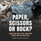 Paper, Scissors or Rock? Identifying Rock Types, Main Rock Groups and the Rock Cycle   Grade 6-8 Earth Science (eBook, ePUB)