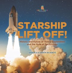 Cover Starship Lift Off! History and Future of Space Exploration and the Role of Technology   Grade 6-8 Earth Science (eBook, ePUB)