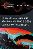 La création musicale à Montréal de 1966 à 2006 vue par ses institutions (eBook, PDF) La création musicale à Montréal de 1966 à 2006 vue par ses institutions (eBook, PDF)