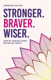 Stronger. Braver. Wiser. (eBook, ePUB) Stronger. Braver. Wiser. (eBook, ePUB)