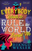 Everybody Wants to Rule the World Except Me (eBook, ePUB) Everybody Wants to Rule the World Except Me (eBook, ePUB)
