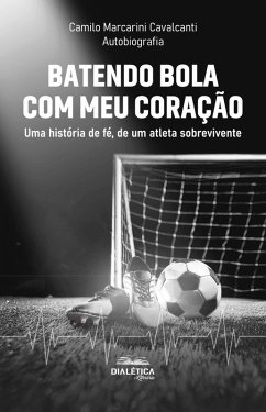 Batendo bola com meu coração (eBook, ePUB) - Cavalcanti, Camilo Marcarini