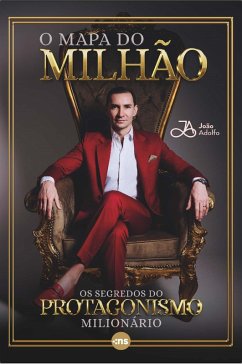 O mapa do milhão: os segredos do protagonismo milionário (eBook, ePUB) - Souza, João Adolfo de