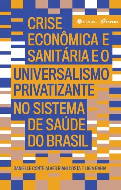 Cover Crise econômica e sanitária e o Universalismo Privatizante no sistema de saúde do Brasil (eBook, ePUB)