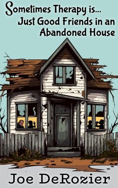 Sometimes Therapy is...Just Good Friends in an Abandoned House (Tales From Behind the Bakery Door, #6) (eBook, ePUB) - Derozier, Joe