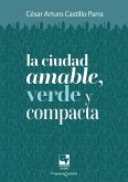 La ciudad amable, verde y compacta (eBook, PDF) La ciudad amable, verde y compacta (eBook, PDF)