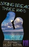 Spring Break Three Ways (eBook, ePUB) Spring Break Three Ways (eBook, ePUB)
