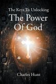 The Keys To Unlocking The Power Of God (eBook, ePUB)