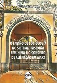 O ensino de sociologia no sistema prisional feminino e o conceito de alienação em Marx (eBook, ePUB)