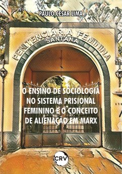 O ensino de sociologia no sistema prisional feminino e o conceito de alienação em Marx (eBook, ePUB) - Lima, Paulo Cesar