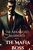 The Arranged Marriage with the Mafia Boss (eBook, ePUB) The Arranged Marriage with the Mafia Boss (eBook, ePUB)