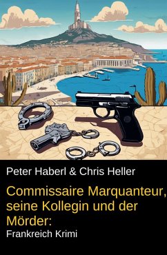 Commissaire Marquanteur, seine Kollegin und der Mörder: Frankreich Krimi (eBook, ePUB) Cover Commissaire Marquanteur, seine Kollegin und der Mörder: Frankreich Krimi (eBook, ePUB)