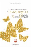 Transculturación narrativa: La clave Wayúu en Gabriel García Márquez (eBook, PDF) Transculturación narrativa: La clave Wayúu en Gabriel García Márquez (eBook, PDF)