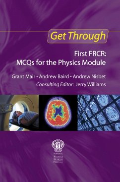Get Through First FRCR: MCQs for the Physics Module (eBook, ePUB) - Mair, Grant; Baird, Andrew; Nisbet, Andrew