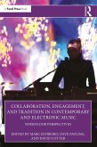 Collaboration, Engagement, and Tradition in Contemporary and Electronic Music (eBook, ePUB) Collaboration, Engagement, and Tradition in Contemporary and Electronic Music (eBook, ePUB)