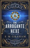 Eine Arrogante Hexe (Witch Kin Chronicles (Deutsche Übersetzung, #2) (eBook, ePUB) Eine Arrogante Hexe (Witch Kin Chronicles (Deutsche Übersetzung, #2) (eBook, ePUB)