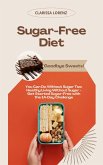 Sugar-Free Diet: Goodbye Sweets! You Can Do Without Sugar Too (eBook, ePUB)