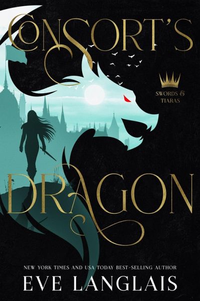 Consort's Dragon (Swords & Tiaras, #3) (eBook, ePUB) Consort's Dragon (Swords & Tiaras, #3) (eBook, ePUB)
