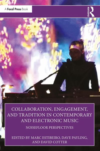 Collaboration, Engagement, and Tradition in Contemporary and Electronic Music (eBook, PDF) Collaboration, Engagement, and Tradition in Contemporary and Electronic Music (eBook, PDF)