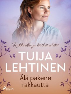 Älä pakene rakkautta (eBook, ePUB) - Lehtinen, Tuija