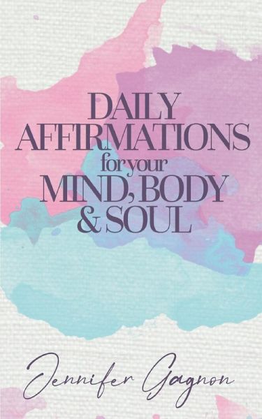 Daily Affirmations For Your Mind, Body & Soul (eBook, ePUB) Daily Affirmations For Your Mind, Body & Soul (eBook, ePUB)