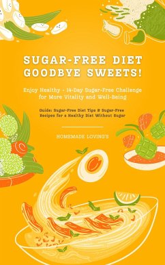 Sugar-Free Diet: Goodbye Sweets! (eBook, ePUB) - Loving'S, Homemade