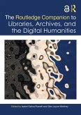 The Routledge Companion to Libraries, Archives, and the Digital Humanities (eBook, ePUB) The Routledge Companion to Libraries, Archives, and the Digital Humanities (eBook, ePUB)