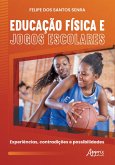 Educação Física e Jogos Escolares: Experiências, Contradições e Possibilidades (eBook, ePUB) Educação Física e Jogos Escolares: Experiências, Contradições e Possibilidades (eBook, ePUB)
