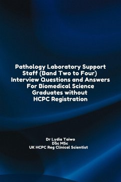 Pathology Laboratory Support Staff (Band Two to Four) Interview Questions and Answers For Biomedical Science Graduates without HCPC Registration (Continuing Professional Development in Pathology For Medical Laboratory Professionals) (eBook, ePUB) - Taiwo, Lydia
