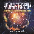 Physical Properties of Matter Explained   Understanding Physical Changes in Matter   Grade 6-8 Physical Science (eBook, ePUB)