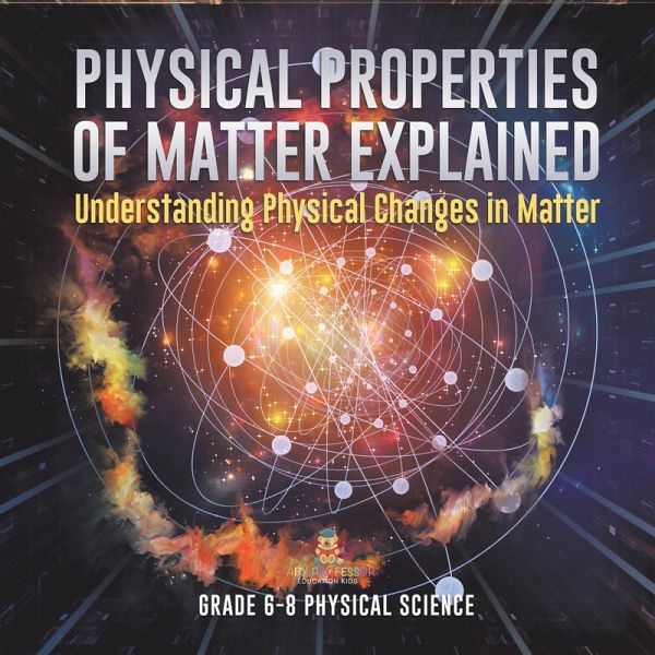 Physical Properties of Matter Explained Understanding Physical Changes in Matter Grade 6-8 Physical Science (eBook, ePUB) Physical Properties of Matter Explained Understanding Physical Changes in Matter Grade 6-8 Physical Science (eBook, ePUB)