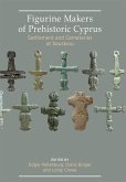 Figurine Makers of Prehistoric Cyprus (eBook, PDF) Figurine Makers of Prehistoric Cyprus (eBook, PDF)