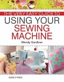 Very Easy Guide to Using Your Sewing Machine (eBook, PDF) Very Easy Guide to Using Your Sewing Machine (eBook, PDF)