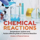 Chemical Reactions Temperature, Surface and Factors Affecting Rate of Chemical Reaction Grade 6-8 Physical Science (eBook, ePUB) Chemical Reactions Temperature, Surface and Factors Affecting Rate of Chemical Reaction Grade 6-8 Physical Science (eBook, ePUB)