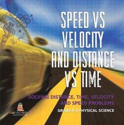 Speed vs Velocity and Distance vs Time   Solving Distance, Time, Velocity and Speed Problems   Grade 6-8 Physical Science (eBook, ePUB) - Baby