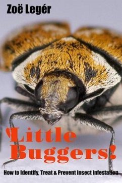 Little Buggers! How to identify, treat & prevent insect infestation (eBook, ePUB) - Leger, Zoe Little Buggers! How to identify, treat & prevent insect infestation (eBook, ePUB) - Leger, Zoe