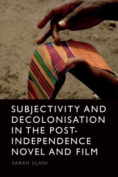 Subjectivity and Decolonisation in the Post-Independence Novel and Film (eBook, PDF) - Jilani, Sarah