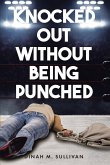 Knocked Out without Being Punched (eBook, ePUB) Knocked Out without Being Punched (eBook, ePUB)