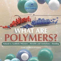 What are Polymers? Natural vs. Synthetic Polymers and Benefits and Limitations   Bonding   Grade 6-8 Physical Science (eBook, ePUB) - Edu, Dot