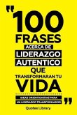 100 Frases Acerca De Liderazgo Autentico Que Transformaran Tu Vida - Ideas Orientadoras Para Un Liderazgo Transformador (eBook, ePUB)