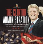 The Clinton Administration   A Contract with America and the Clinton Era Policies   Grade 7 US Government Books (eBook, ePUB)