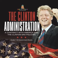 Cover The Clinton Administration   A Contract with America and the Clinton Era Policies   Grade 7 US Government Books (eBook, ePUB)