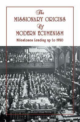 The Missionary Origins of Modern Ecumenism (eBook, ePUB) The Missionary Origins of Modern Ecumenism (eBook, ePUB)