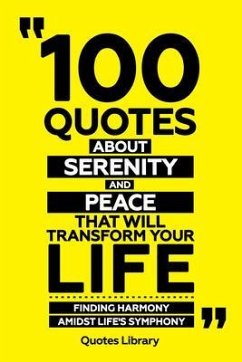 Cover 100 Quotes About Serenity And Peace That Will Transform Your Life - Finding Harmony Amidst Life's Symphony (eBook, ePUB)
