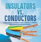 Insulators vs. Conductors   Explaining Conduction, Thermal Energy and Molecular Movement   Grade 6-8 Physical Science (eBook, ePUB)