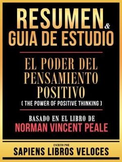 Resumen & Guia De Estudio - El Poder Del Pensamiento Positivo (The Power Of Positive Thinking) - Basado En El Libro De Norman Vincent Peale (eBook, ePUB) - Sapiens Libros Veloces