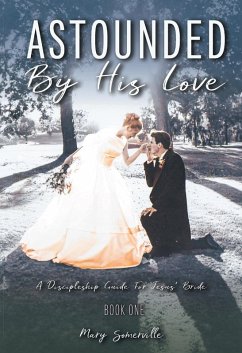Cover Astounded by His Love a Discipleship Guide for Jesus' Bride (eBook, ePUB)